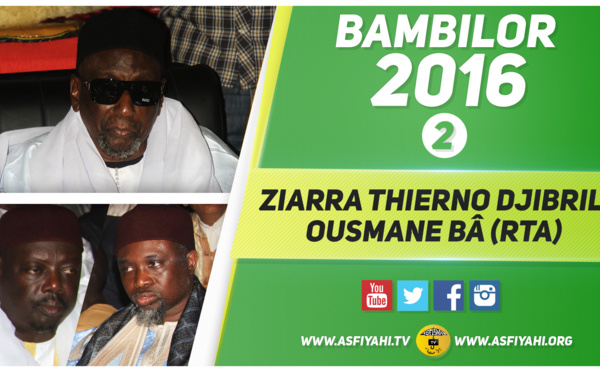 VIDEO - BAMBILOR - Suivez la Ziarra 2016 de Thierno Djibril Ousmane Bâ, présidée par THierno Bachir Tall , Thierno Amadou Bâ , Serigne Sidy Ahmed SY Dabakh