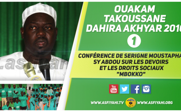 VIDEO - OUAKAM - Suivez le Takoussane 2016 du Dahira Akhyar animé par Serigne Moustapha Sy Abdou sur les devoirs et les droits sociaux "Mbokko"