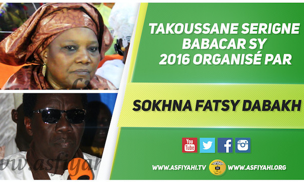 VIDEO - Suivez le Takoussane Serigne Babacar Sy 2016, organisé par Sokhna Fatsy Dabakh et animé par Serigne Habib SY Dabakh