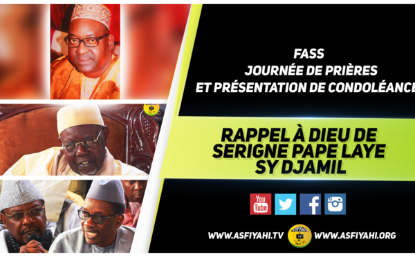 VIDEO - FASS - Suivez la Cérémonie de Prière et de Présentation Condoléances de Serigne Pape Laye Sy Djamil, ce Samedi 21 Mai 2016 