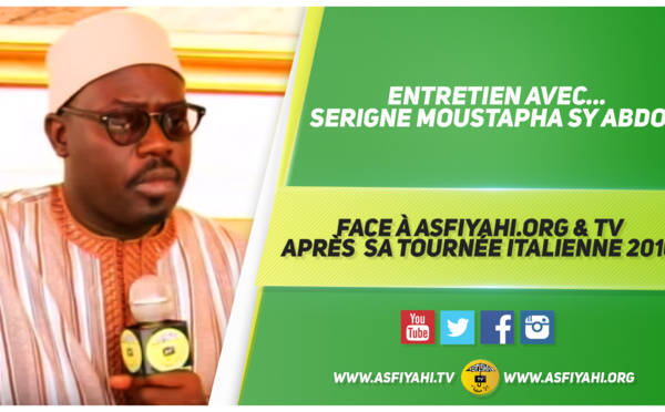 VIDEO - Entretien Avec Serigne Moustapha Sy Abdou face à Asfiyahi.Org &amp; TV après sa tournée Italienne 2016 