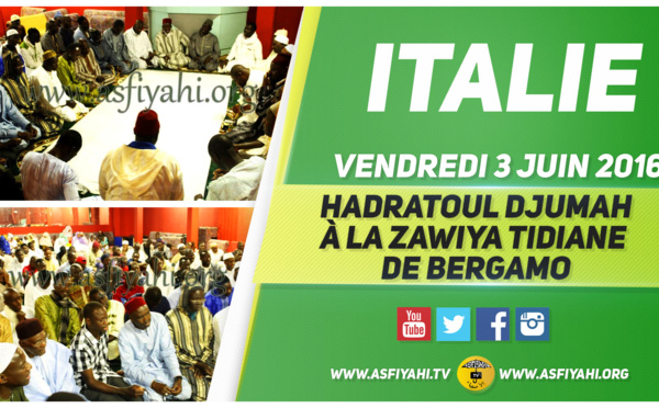 VIDEO - ITALIE  - Regardez la Hadratoul Djumah à la Zawiya Tidiane de Bergamo,  Vendredi 3 Juin 2016