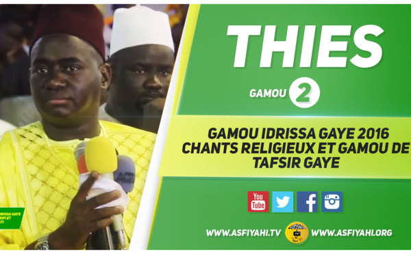 VIDEO - 28 MAI 2016 À THIÉS - Suivez la Ceremonie Officielle et Gamou de Serigne El Hadj Idrissa Gaye et les Dahiras Askhâboul Keuhfi et Mouhsinina wal Mouhsinati 
