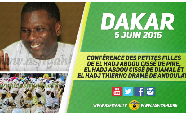 VIDEO - 5 JUIN 2016 À DAKAR - Suivez la Conférence des Petites Filles de El Hadj Abdou Cissé de Pire, El Hadj Abdou Cissé de Diamal et El Hadj Thierno Dramé de Andoulaye, organisée à la caserne Samba Diery Diallo