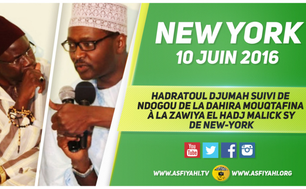 VIDEO - 10 JUIN 2016 À NEW YORK - Suivez la Hadratoul Djumah suivi de Ndogou de la Dahira Mouqtafina, organisée à la Zawiya El Hadj Malick Sy de New-York