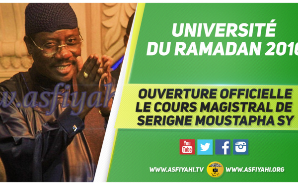 VIDEO - 6 JUIN 2016 À DAKAR - Revivez le Cours Magistral de Serigne Moustapha Sy, lors de l'ouverture des Universités du Ramadan 2016