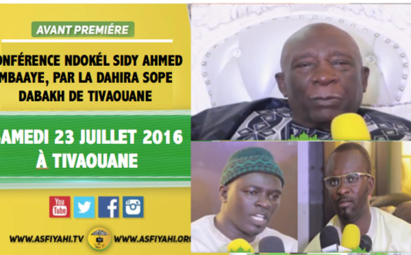 ANNONCE VIDEO - Suivez l'Avant-Premiére de la Conférence Ndokél à Sidy Ahmed Mbaaye, par la Dahira Sope Dabakh de Tivaouane, ce Samedi 23 Juillet 2016 à Tivaouane 