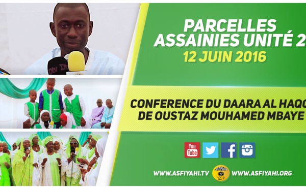 VIDEO - 12 JUIN 2016 AU PARCELLES ASSAINIES - Suivez la conférence du Daara Al Haqq de Oustaz Mouhamed Mbaye