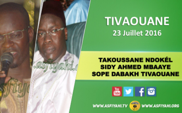 VIDEO - 23 JUILLET 2016 À TIVAOUANE - Takoussane Ndokél Sidy Ahmed Mbaaye, présidé par Serigne Sidy Ahmed Sy Djamil