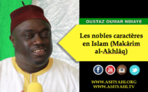 VIDEO - OUSTAZ OUMAR NDIAYE - Les nobles caractères en Islam (Makârim al-Akhlâq), selon les enseignements de Seydil Hadj Malick Sy , tirés du Prophète Mouhamed (saw)